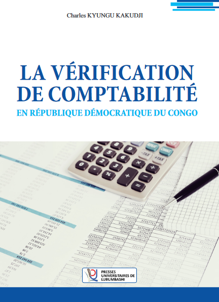 LA VÉRIFICATION DE COMPTABILITÉ LA VÉRIFICATION DE COMPTABILITÉ EN RÉPUBLIQUE DÉMOCRATIQUE DU CONGO Charles KYUNGU KAKUDJI EN RÉPUBLIQUE DÉMOCRATIQUE DU CONGO