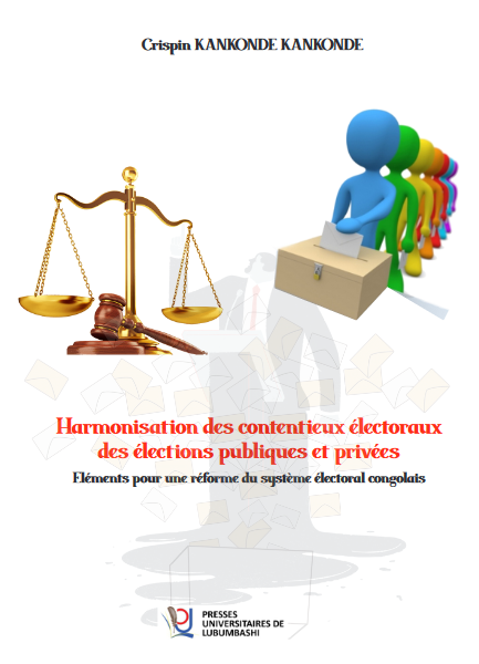 Harmonisation des contentieux électoraux des élections publiques et privées Eléments pour une réforme du système électoral congolais